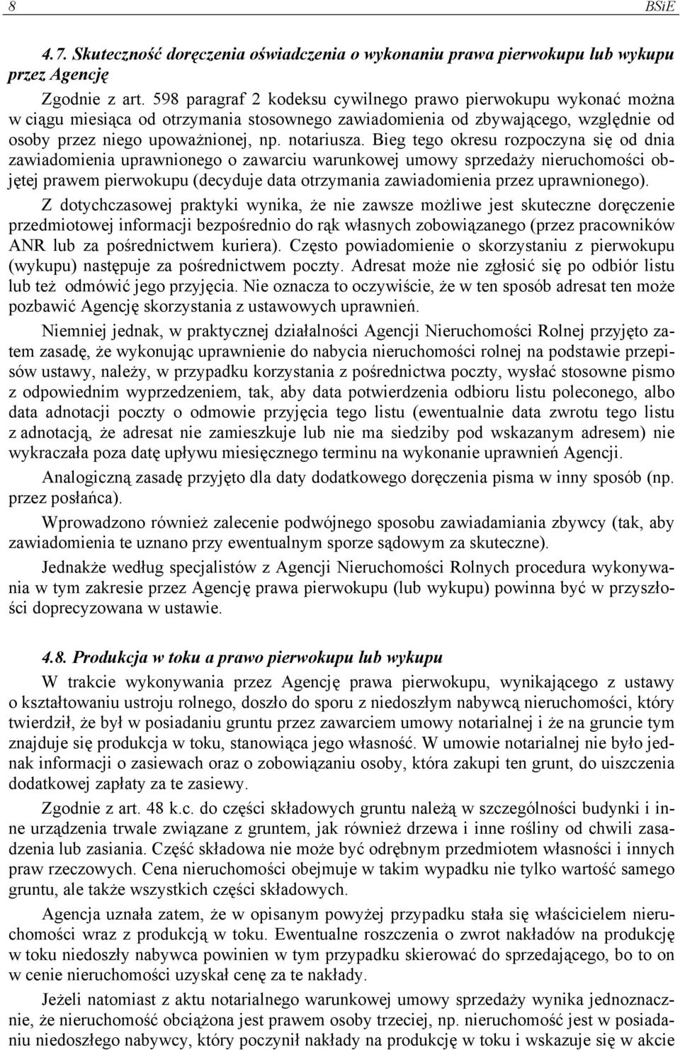 Bieg tego okresu rozpoczyna się od dnia zawiadomienia uprawnionego o zawarciu warunkowej umowy sprzedaży nieruchomości objętej prawem pierwokupu (decyduje data otrzymania zawiadomienia przez