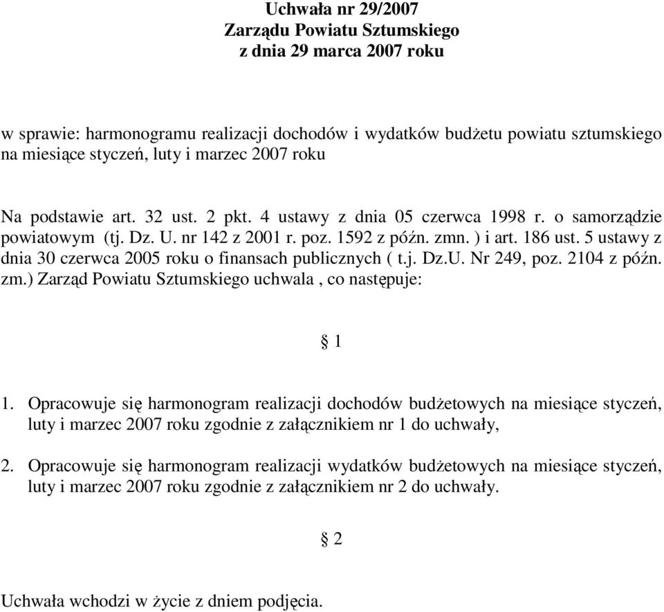 5 ustawy z dnia 30 czerwca 2005 roku o finansach publicznych ( t.j. Dz.U. Nr 249, poz. 2104 z późn. zm.) Zarząd Powiatu Sztumskiego uchwala, co następuje: 1 1.