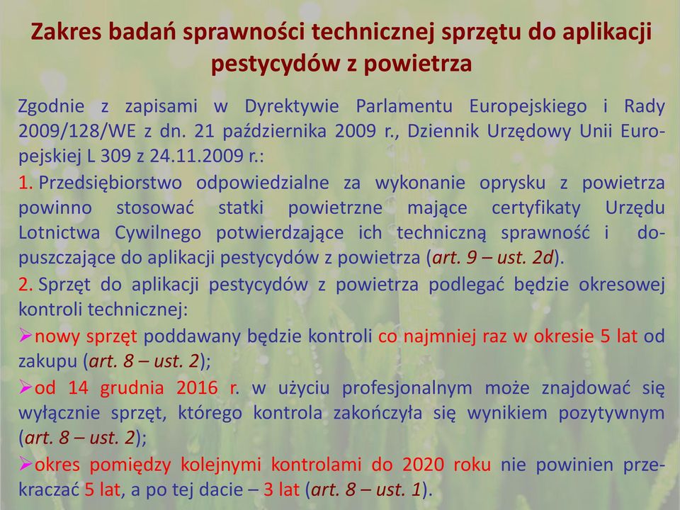 Przedsiębiorstwo odpowiedzialne za wykonanie oprysku z powietrza powinno stosować statki powietrzne mające certyfikaty Urzędu Lotnictwa Cywilnego potwierdzające ich techniczną sprawność i