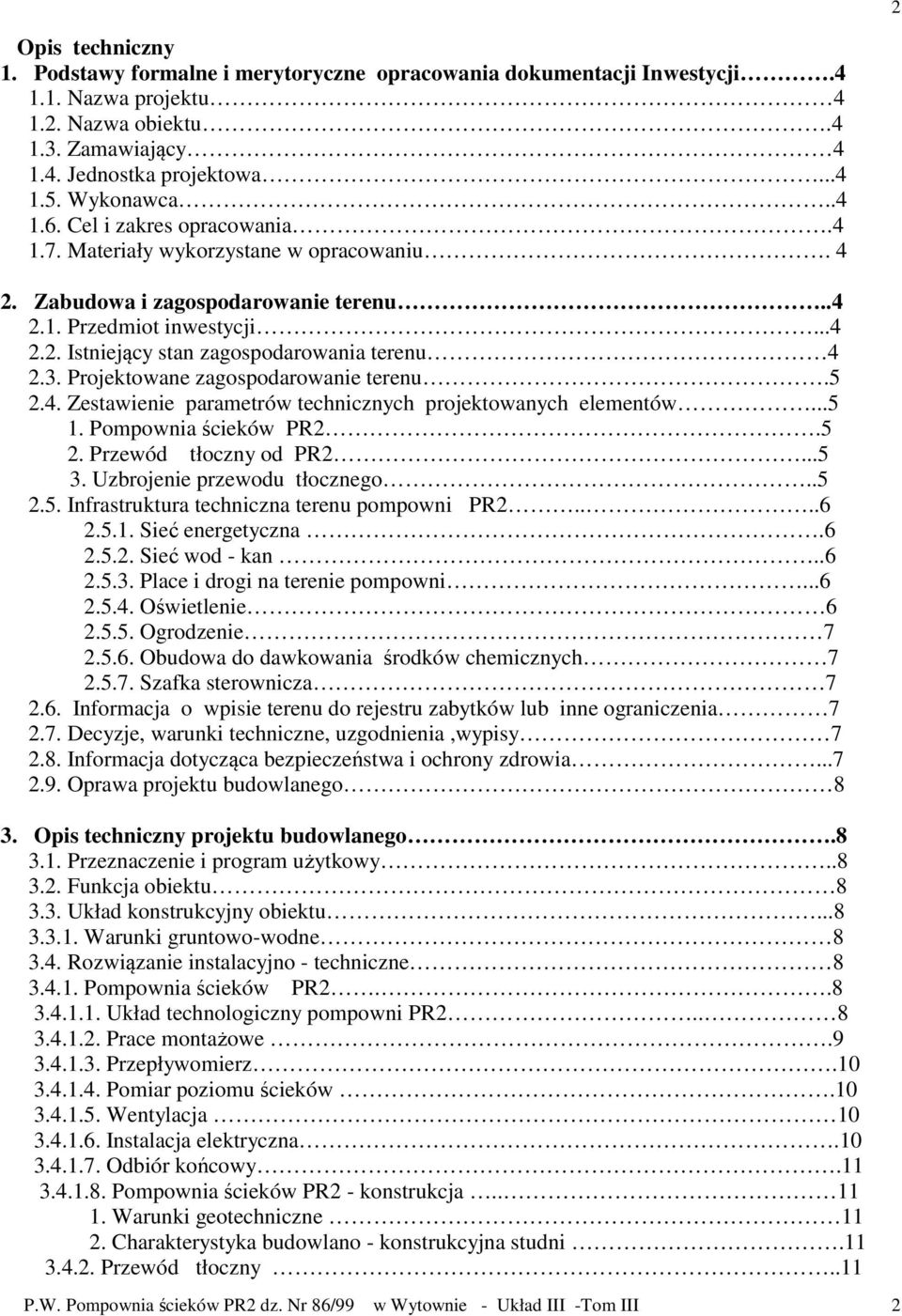 3. Projektowane zagospodarowanie terenu.5 2.4. Zestawienie parametrów technicznych projektowanych elementów...5 1. Pompownia ścieków PR2.5 2. Przewód tłoczny od PR2...5 3.