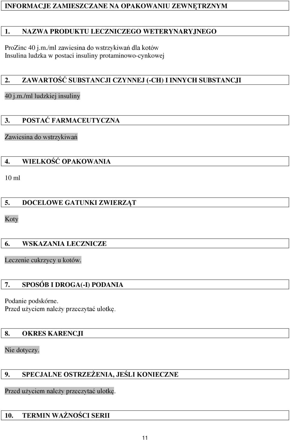 POSTAĆ FARMACEUTYCZNA Zawiesina do wstrzykiwań 4. WIELKOŚĆ OPAKOWANIA 10 ml 5. DOCELOWE GATUNKI ZWIERZĄT Koty 6. WSKAZANIA LECZNICZE Leczenie cukrzycy u kotów. 7.