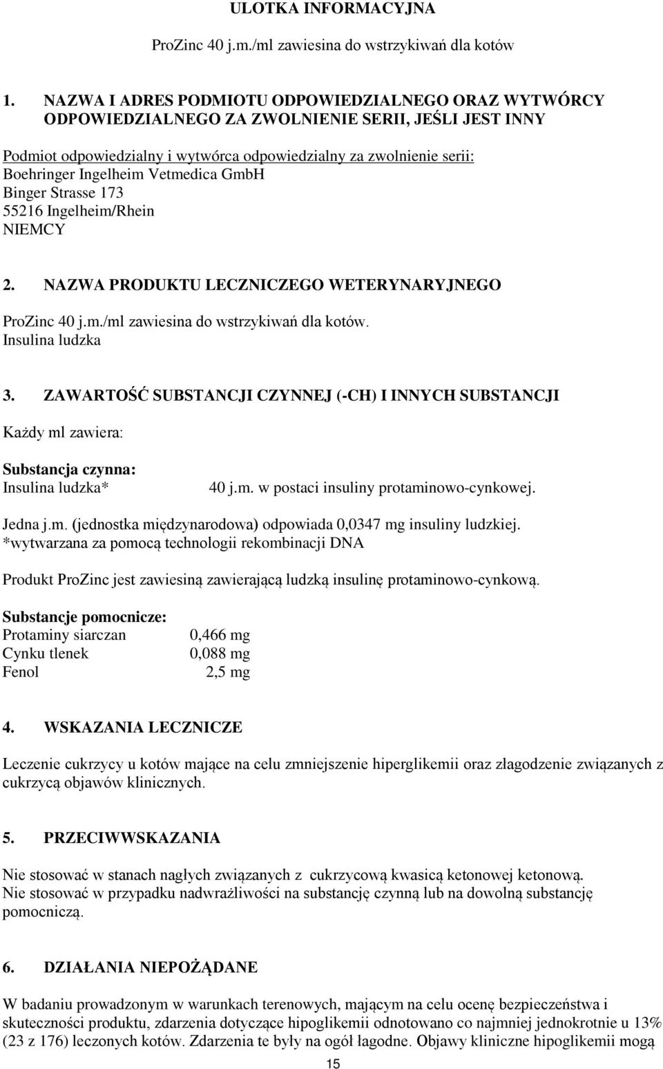 Vetmedica GmbH Binger Strasse 173 55216 Ingelheim/Rhein NIEMCY 2. NAZWA PRODUKTU LECZNICZEGO WETERYNARYJNEGO ProZinc 40 j.m./ml zawiesina do wstrzykiwań dla kotów. Insulina ludzka 3.