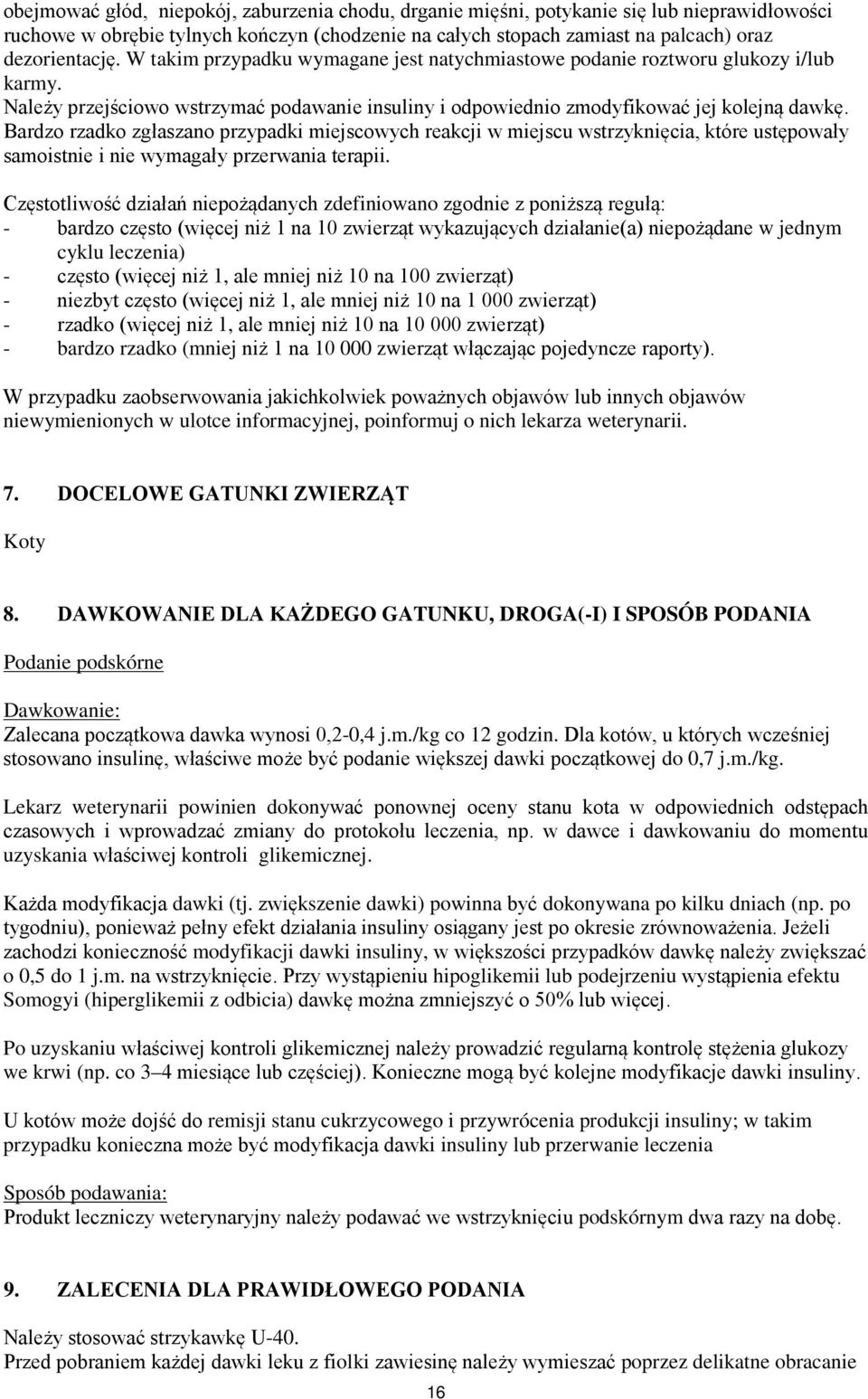 Bardzo rzadko zgłaszano przypadki miejscowych reakcji w miejscu wstrzyknięcia, które ustępowały samoistnie i nie wymagały przerwania terapii.