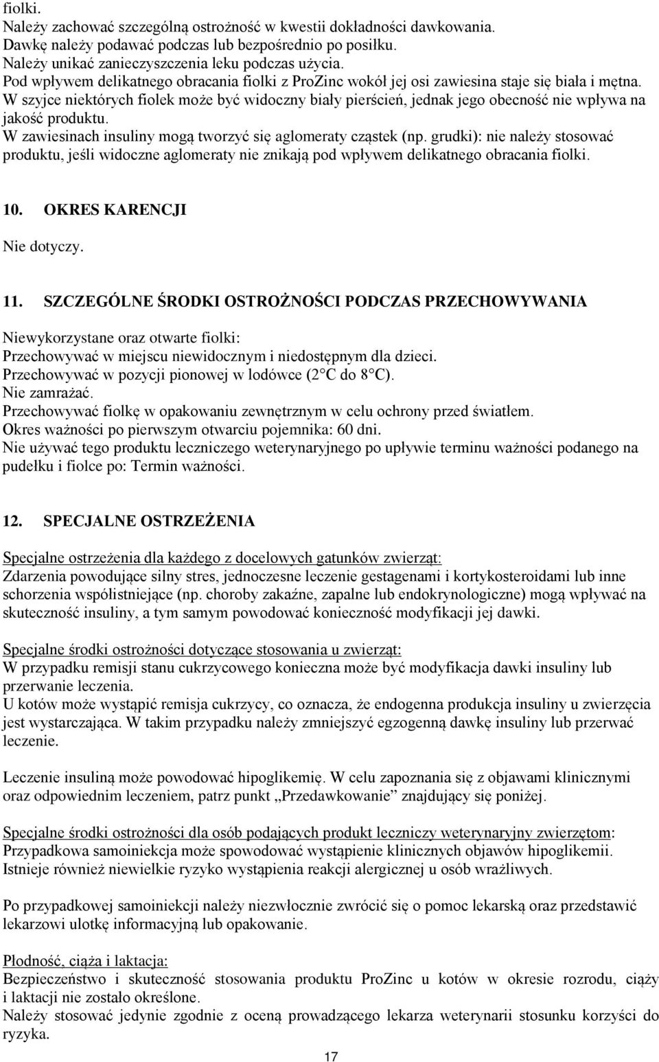 W szyjce niektórych fiolek może być widoczny biały pierścień, jednak jego obecność nie wpływa na jakość produktu. W zawiesinach insuliny mogą tworzyć się aglomeraty cząstek (np.