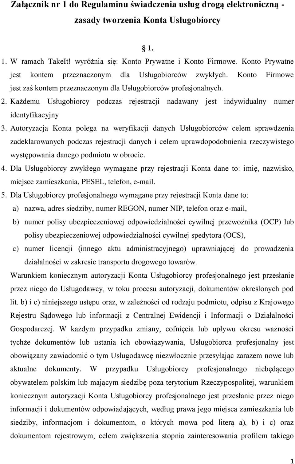 Każdemu Usługobiorcy podczas rejestracji nadawany jest indywidualny numer identyfikacyjny 3.