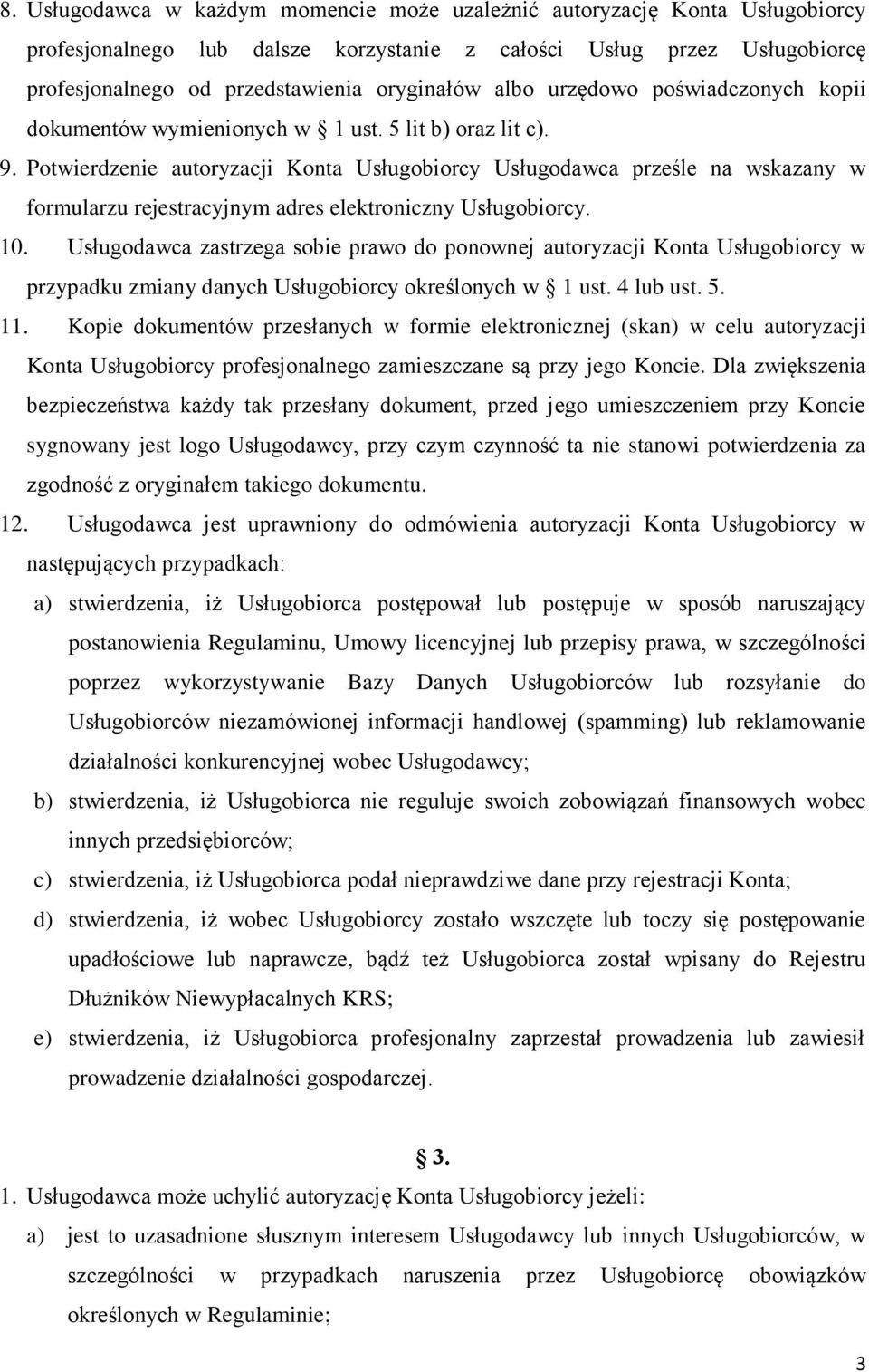 Potwierdzenie autoryzacji Konta Usługobiorcy Usługodawca prześle na wskazany w formularzu rejestracyjnym adres elektroniczny Usługobiorcy. 10.