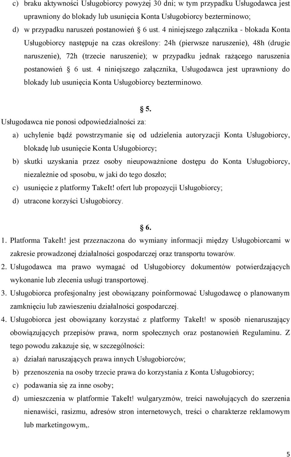 postanowień 6 ust. 4 niniejszego załącznika, Usługodawca jest uprawniony do blokady lub usunięcia Konta Usługobiorcy bezterminowo. 5.