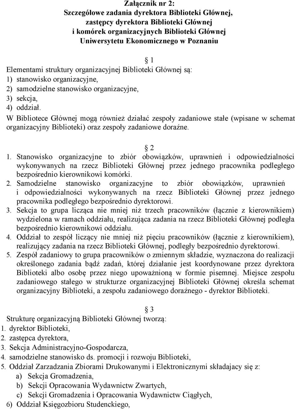 W Bibliotece Głównej mogą również działać zespoły zadaniowe stałe (wpisane w schemat organizacyjny Biblioteki) oraz zespoły zadaniowe doraźne. 2 1.