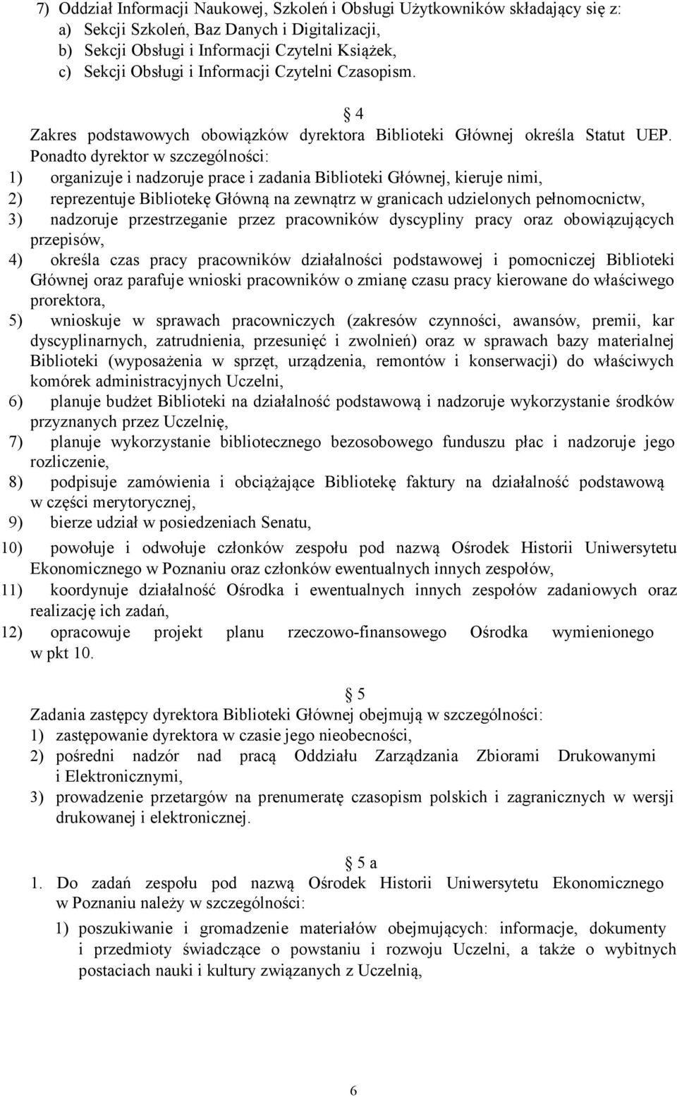 Ponadto dyrektor w szczególności: 1) organizuje i nadzoruje prace i zadania Biblioteki Głównej, kieruje nimi, 2) reprezentuje Bibliotekę Główną na zewnątrz w granicach udzielonych pełnomocnictw, 3)