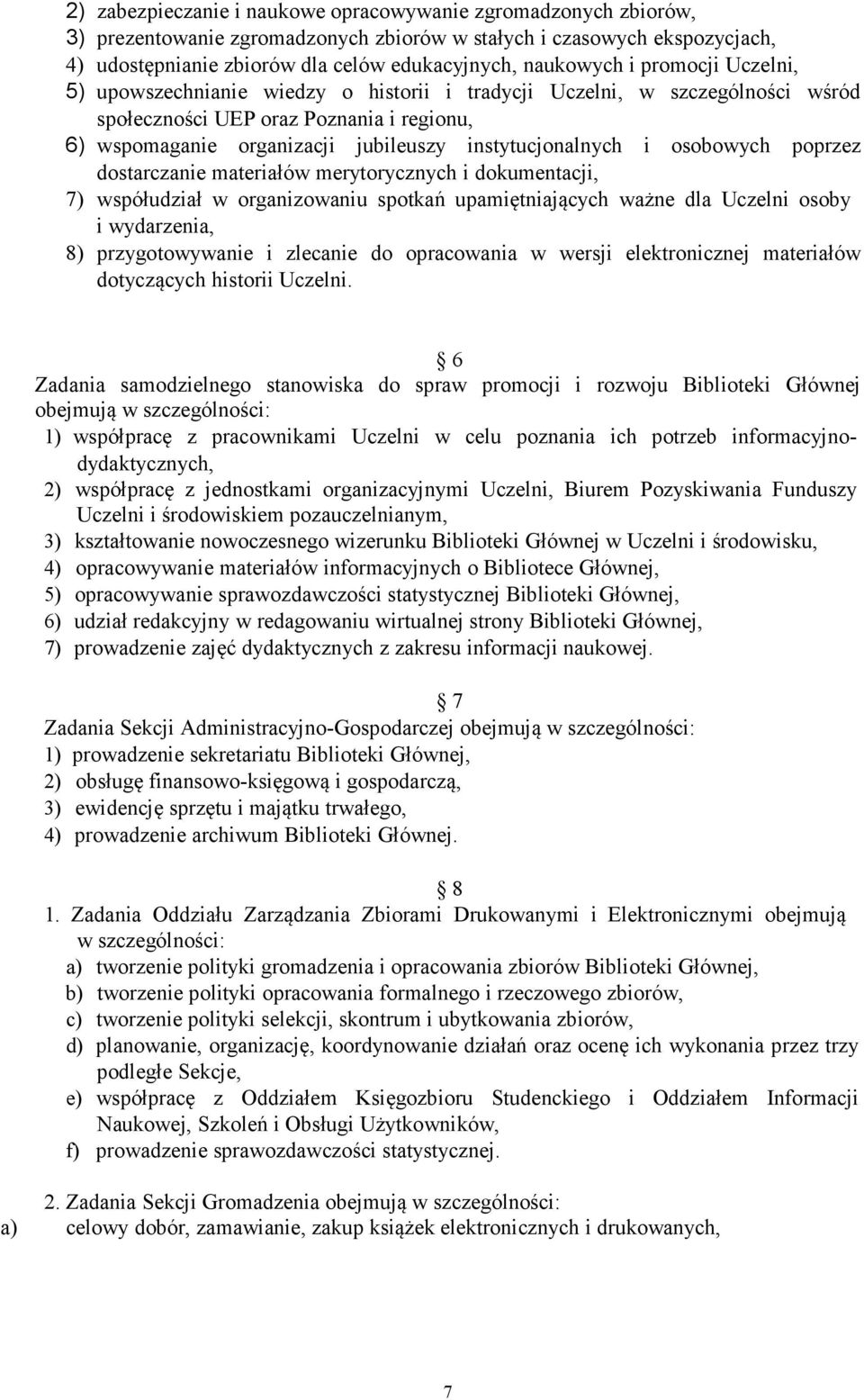 instytucjonalnych i osobowych poprzez dostarczanie materiałów merytorycznych i dokumentacji, 7) współudział w organizowaniu spotkań upamiętniających ważne dla Uczelni osoby i wydarzenia, 8)