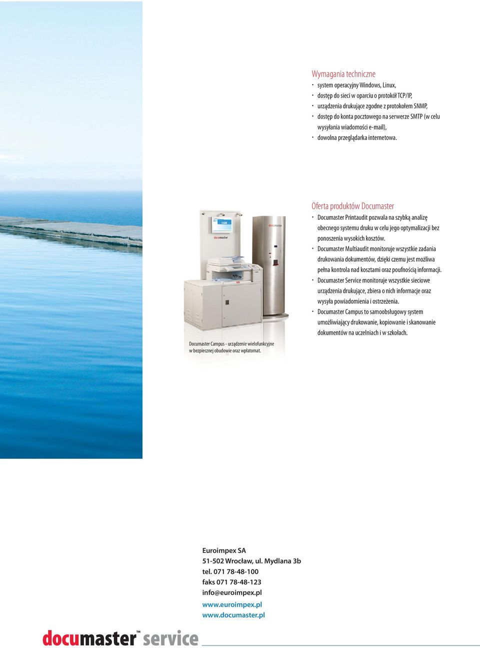 Oferta produktów Documaster Documaster Printaudit pozwala na szybką analizę obecnego systemu druku w celu jego optymalizacji bez ponoszenia wysokich kosztów.