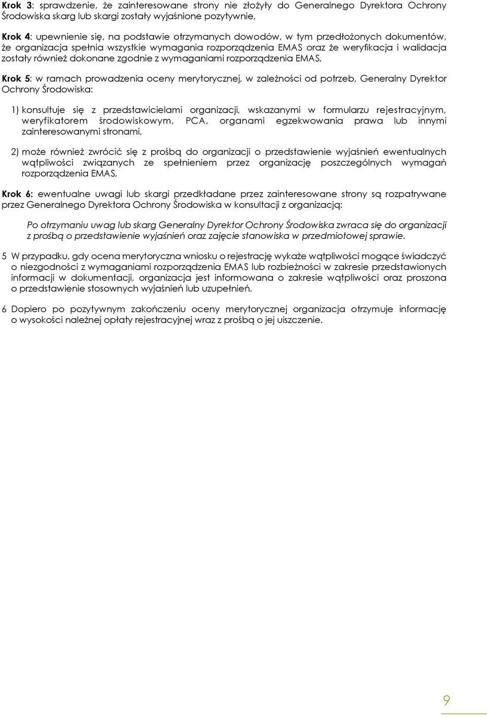 EMAS, Krok 5: w ramach prowadzenia oceny merytorycznej, w zależności od potrzeb, Generalny Dyrektor Ochrony Środowiska: 1) konsultuje się z przedstawicielami organizacji, wskazanymi w formularzu