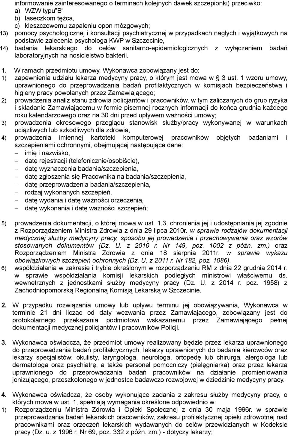 laboratoryjnych na nosicielstwo bakterii. 1. W ramach przedmiotu umowy, Wykonawca zobowiązany jest do: 1) zapewnienia udziału lekarza medycyny pracy, o którym jest mowa w 3 ust.