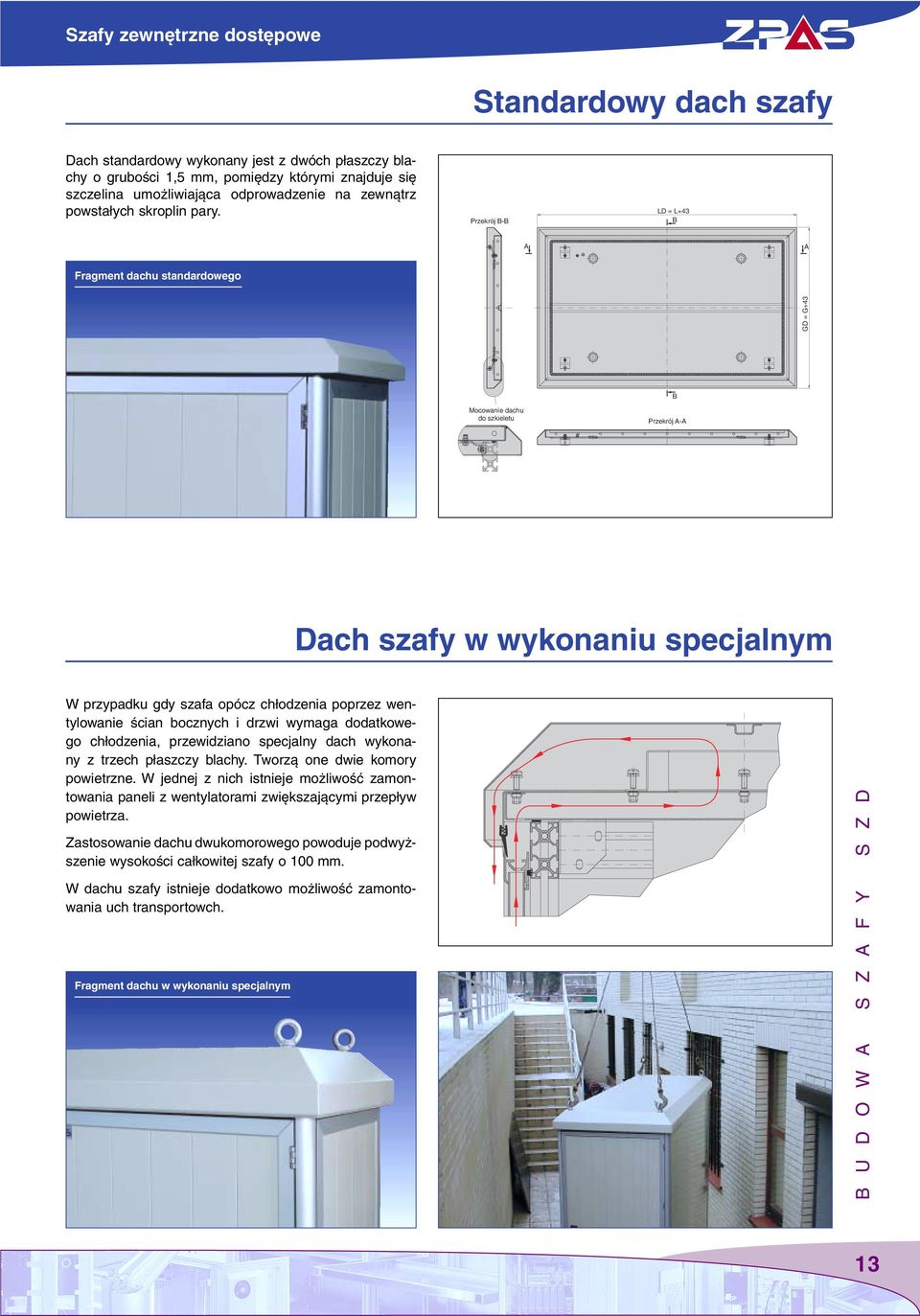 wentylowanie Êcian bocznych i drzwi wymaga dodatkowego ch odzenia, przewidziano specjalny dach wykonany z trzech p aszczy blachy. Tworzà one dwie komory powietrzne.