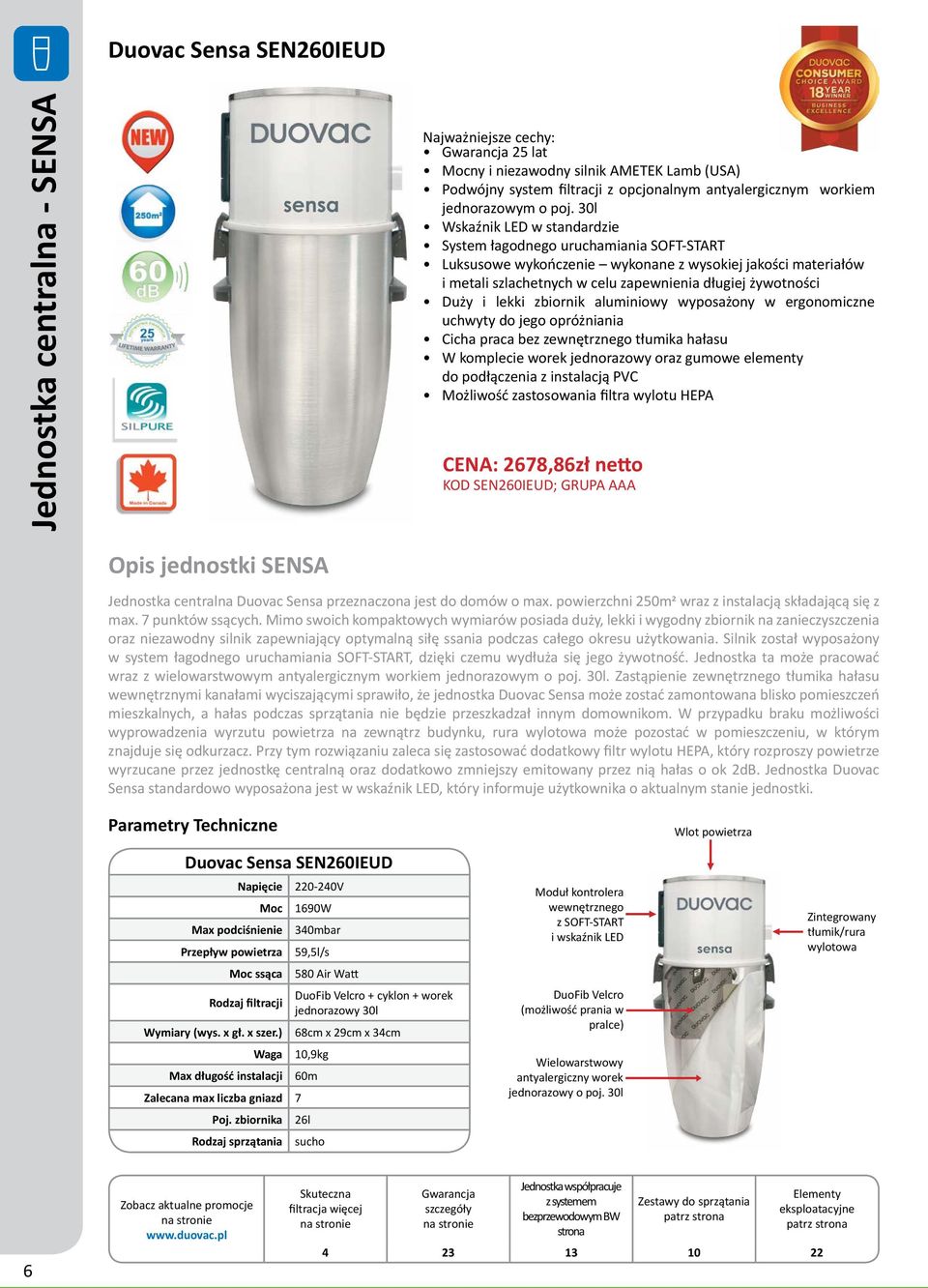 30l Wskaźnik LED w standardzie System łagodnego uruchamiania SOFT-START Luksusowe wykończenie wykonane z wysokiej jakości materiałów i metali szlachetnych w celu zapewnienia długiej żywotności Duży i