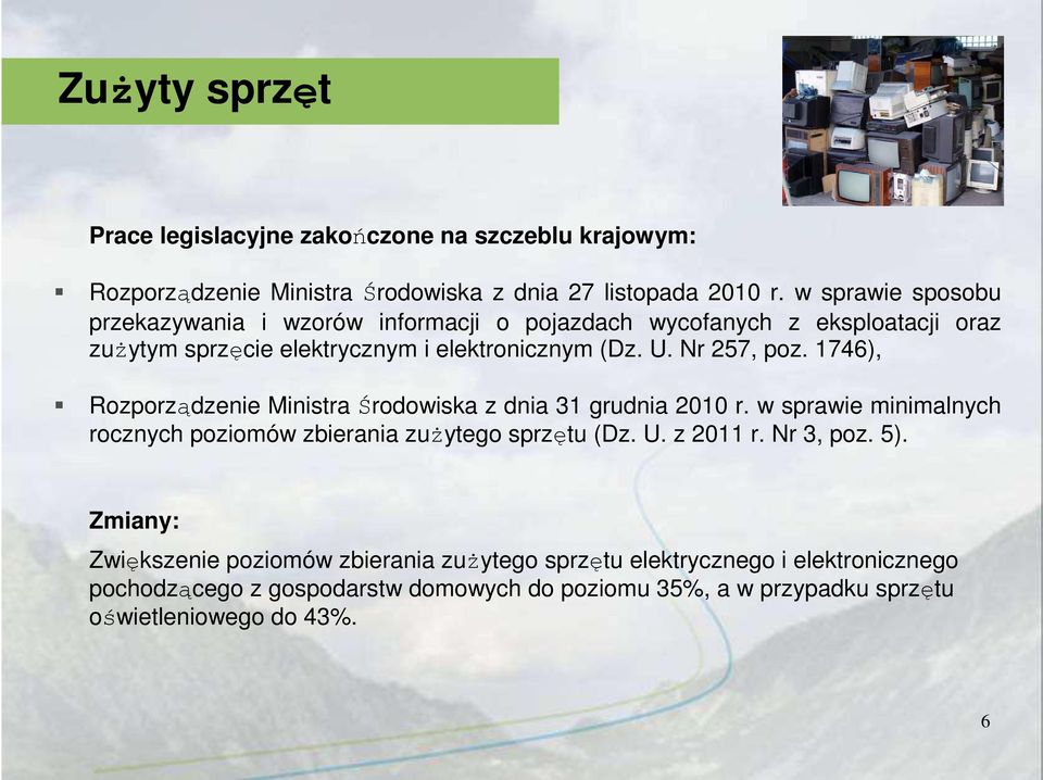 1746), Rozporządzenie Ministra Środowiska z dnia 31 grudnia 2010 r. w sprawie minimalnych rocznych poziomów zbierania zużytego sprzętu (Dz. U. z 2011 r.