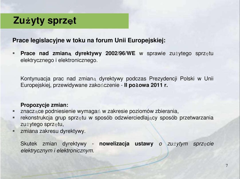 Kontynuacja prac nad zmianą dyrektywy podczas Prezydencji Polski w Unii Europejskiej, przewidywane zakończenie - II połowa 2011 r.