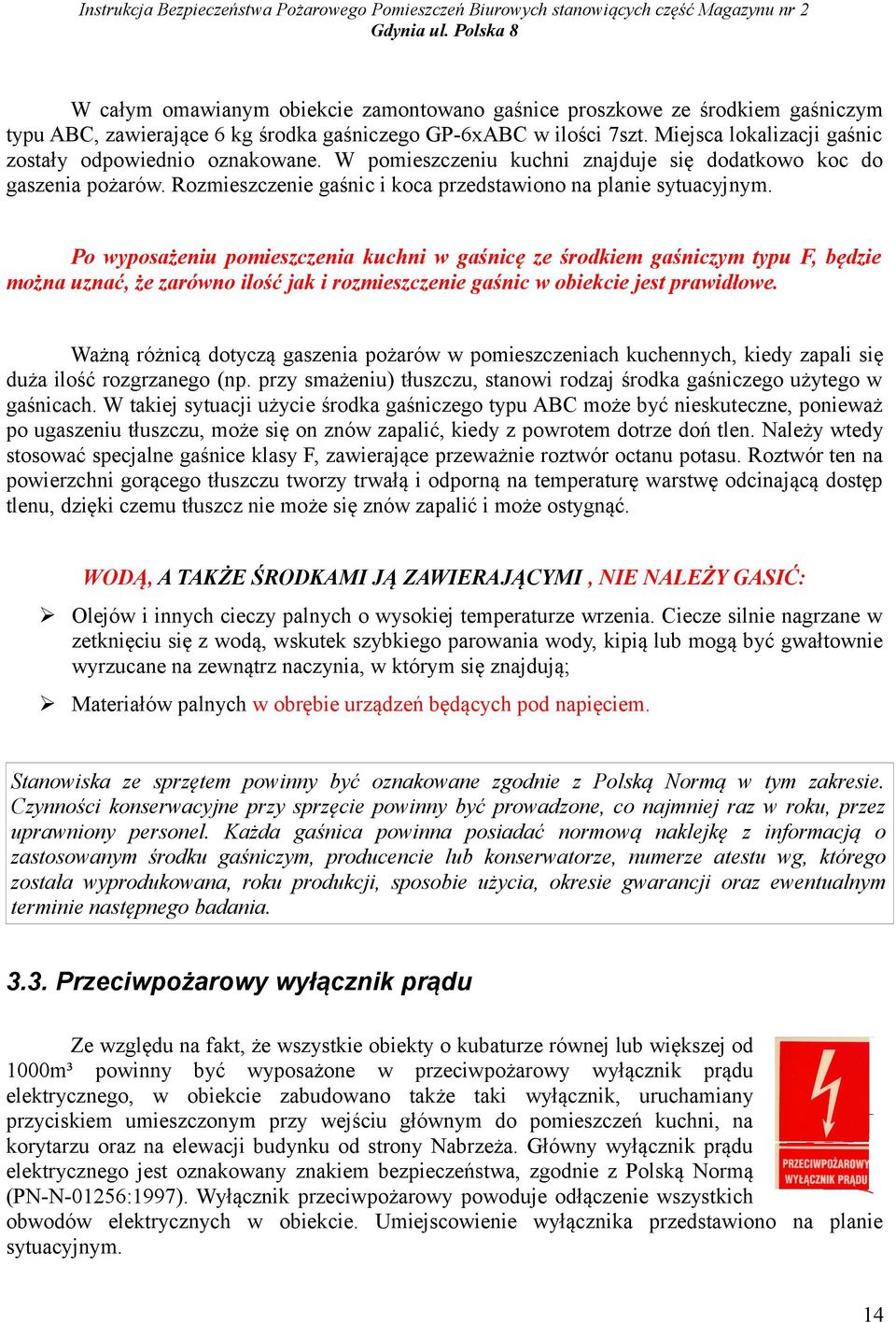 Po wyposażeniu pomieszczenia kuchni w gaśnicę ze środkiem gaśniczym typu F, będzie można uznać, że zarówno ilość jak i rozmieszczenie gaśnic w obiekcie jest prawidłowe.
