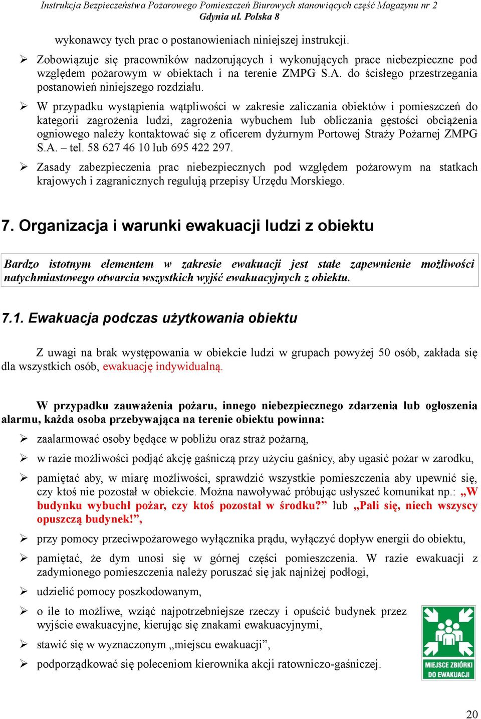 W przypadku wystąpienia wątpliwości w zakresie zaliczania obiektów i pomieszczeń do kategorii zagrożenia ludzi, zagrożenia wybuchem lub obliczania gęstości obciążenia ogniowego należy kontaktować się