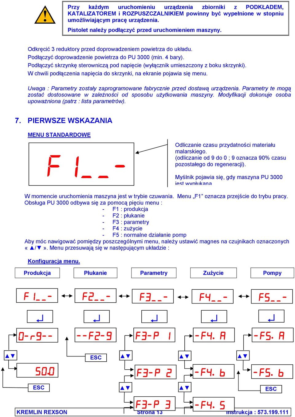 Podłączyć skrzynkę sterowniczą pod napięcie (wyłącznik umieszczony z boku skrzynki). W chwili podłączenia napięcia do skrzynki, na ekranie pojawia się menu.