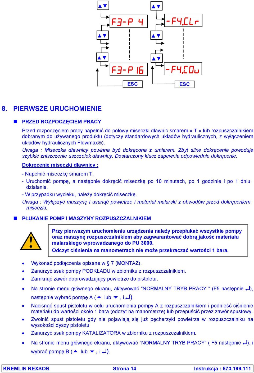 układów hydraulicznych, z wyłączeniem układów hydraulicznych Flowmax ). Uwaga : Miseczka dławnicy powinna być dokręcona z umiarem.