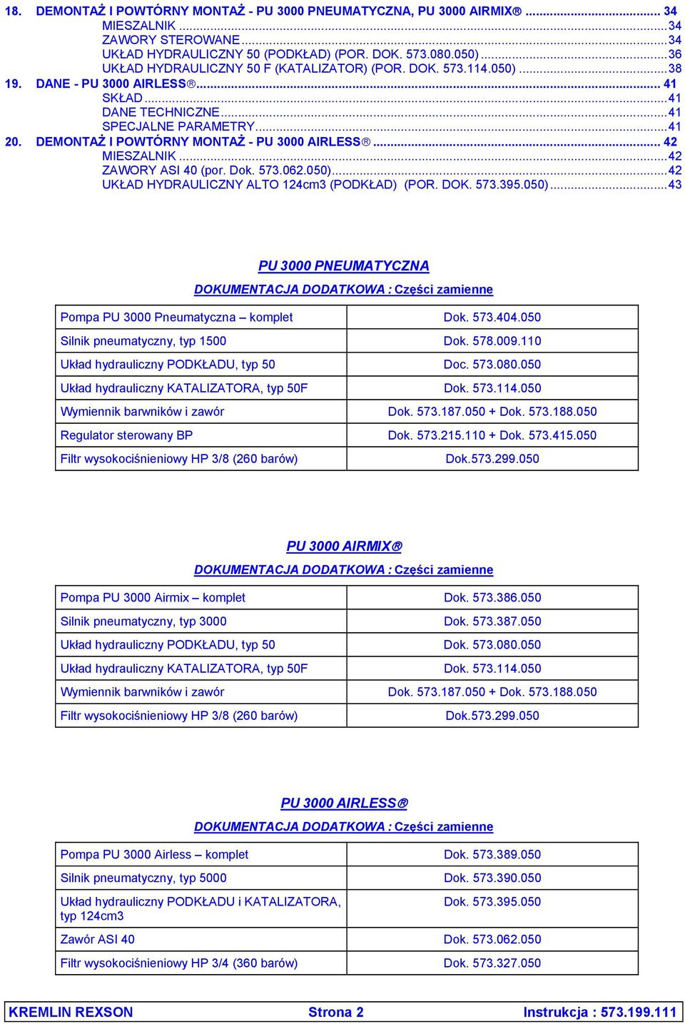 DEMONTAŻ I POWTÓRNY MONTAŻ - PU 3000 AIRLESS... 42 MIESZALNIK...42 ZAWORY ASI 40 (por. Dok. 573.062.050).