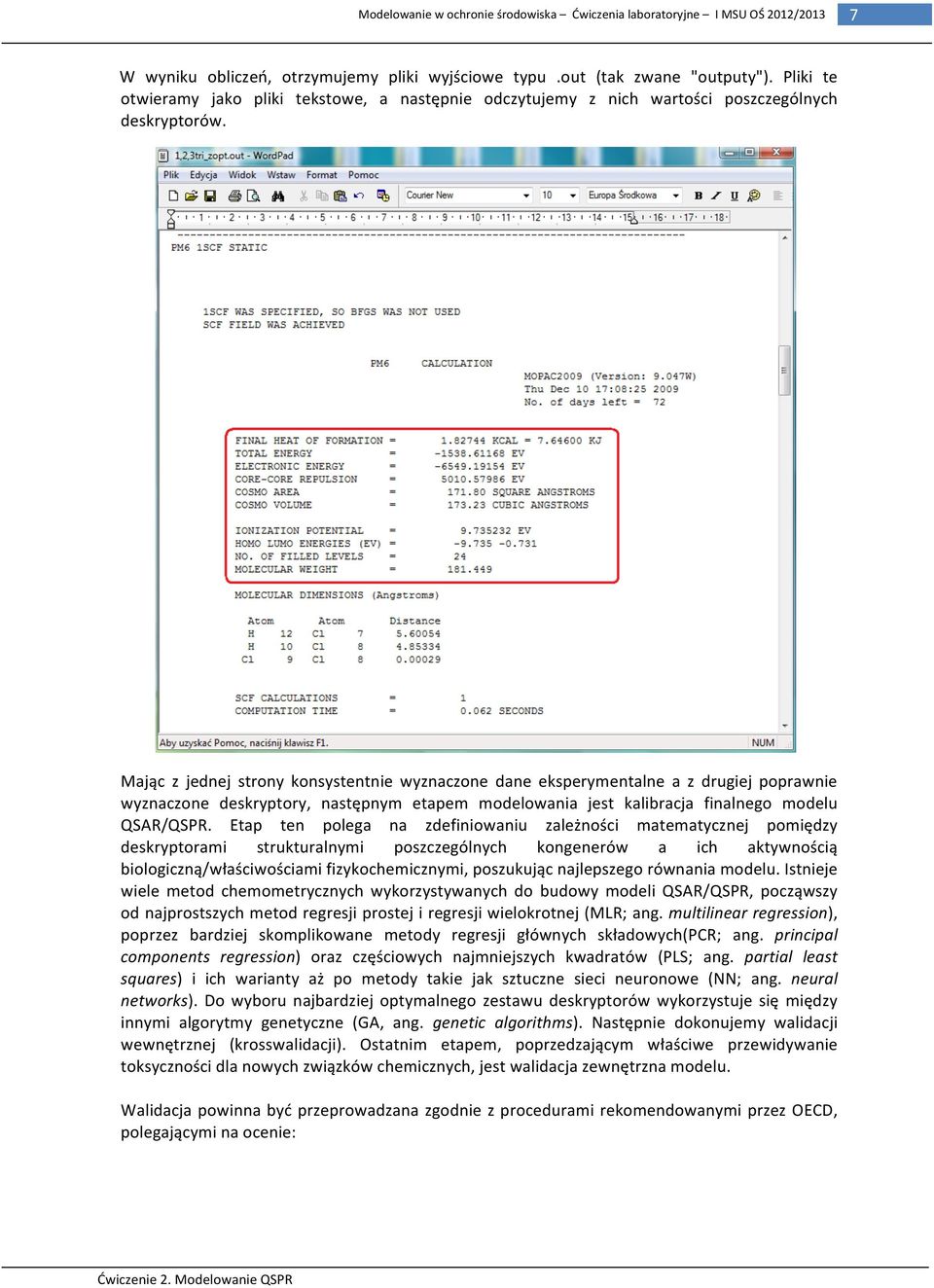Etap ten polega na zdefiniowaniu zależności matematycznej pomiędzy deskryptorami strukturalnymi poszczególnych kongenerów a ich aktywnością biologiczną/właściwościami fizykochemicznymi, poszukując