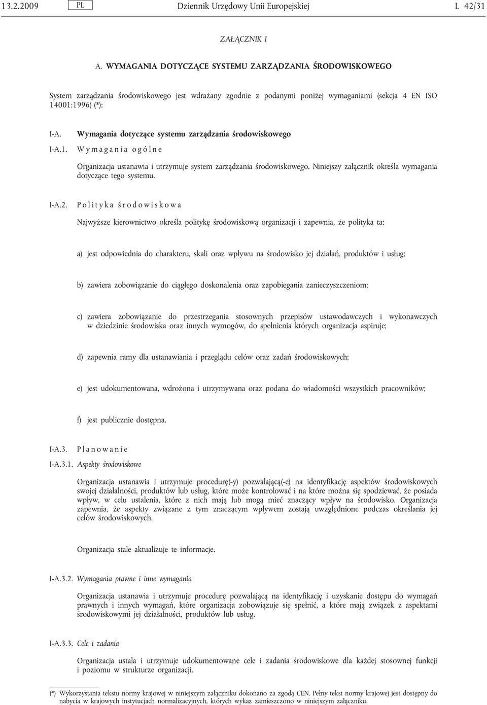 001:1996) (*): I-A. I-A.1. Wymagania dotyczące systemu zarządzania środowiskowego W y m a g a n i a o g ó l n e Organizacja ustanawia i utrzymuje system zarządzania środowiskowego.