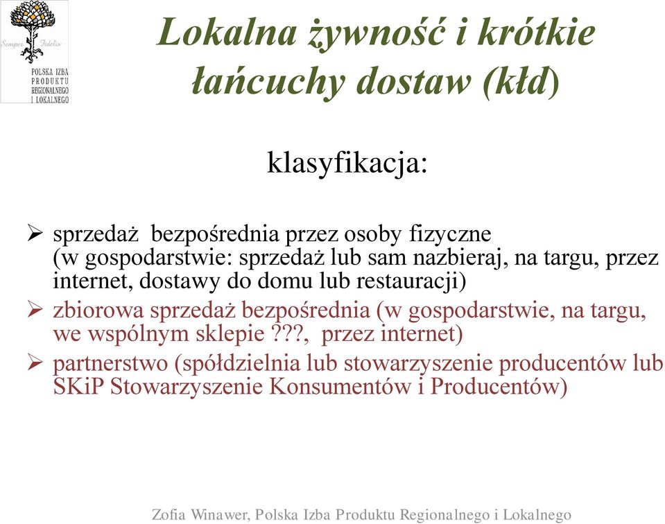 restauracji) zbiorowa sprzedaż bezpośrednia (w gospodarstwie, na targu, we wspólnym sklepie?