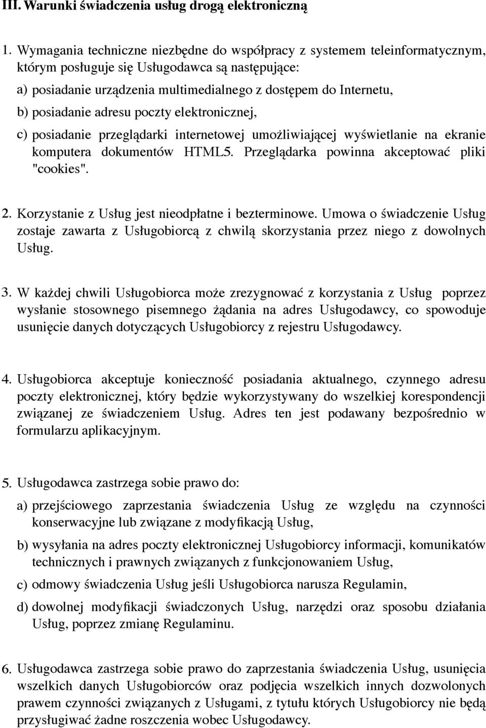 posiadanie adresu poczty elektronicznej, c) posiadanie przeglądarki internetowej umożliwiającej wyświetlanie na ekranie komputera dokumentów HTML5. Przeglądarka powinna akceptować pliki "cookies". 2.