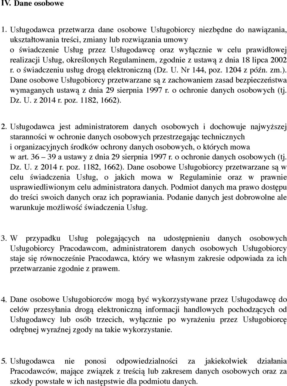 realizacji Usług, określonych Regulaminem, zgodnie z ustawą z dnia 18 lipca 2002 r. o świadczeniu usług drogą elektroniczną (Dz. U. Nr 144, poz. 1204 z późn. zm.).