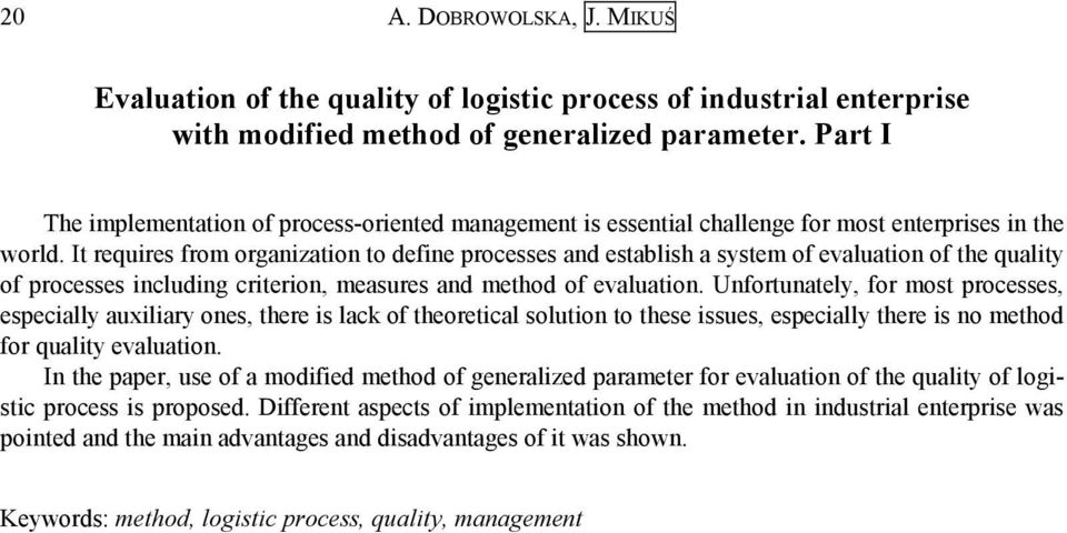 It requires from organization to define processes and establish a sstem of evaluation of the qualit of processes including criterion, measures and method of evaluation.