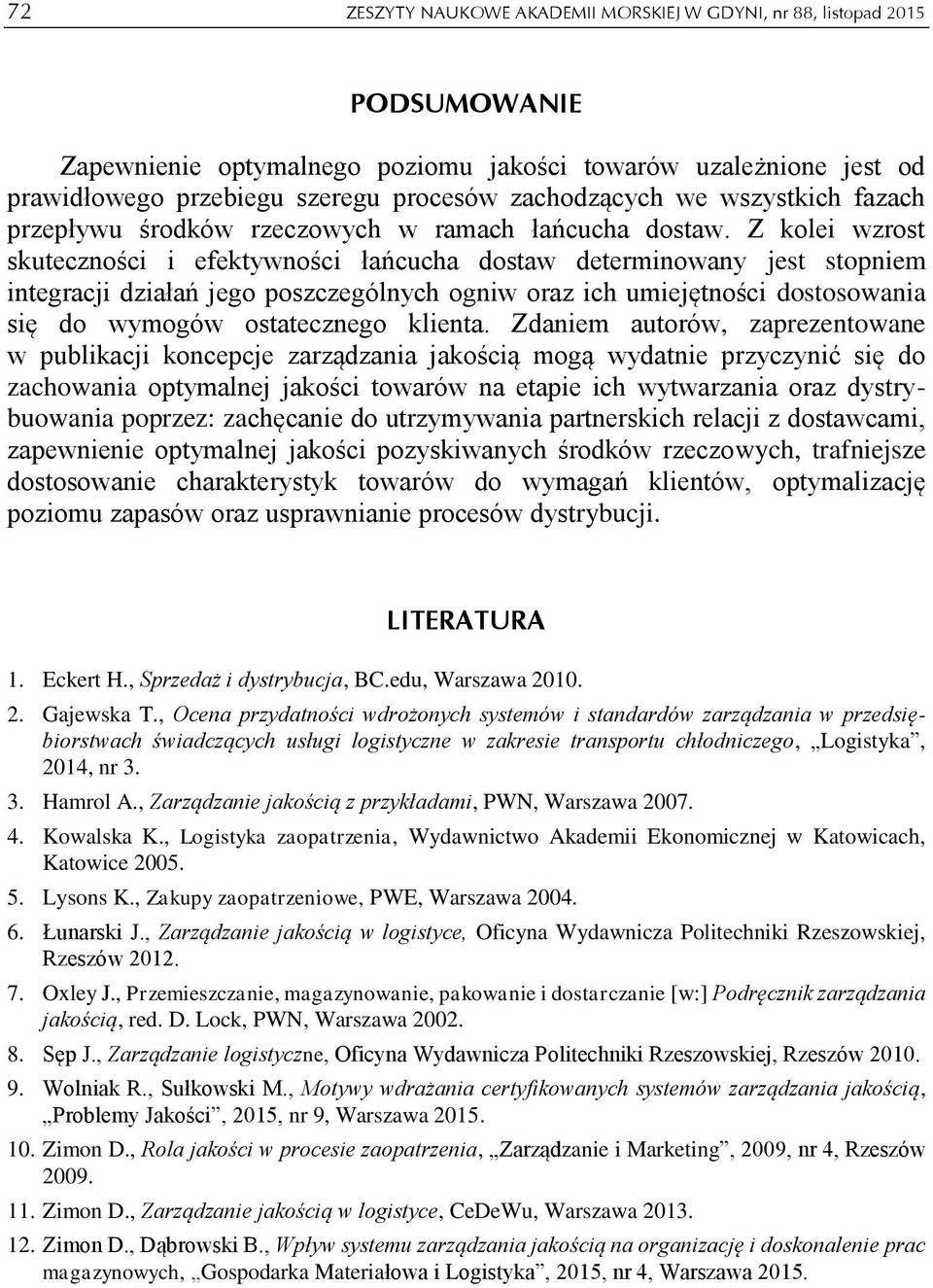 Z kolei wzrost skuteczności i efektywności łańcucha dostaw determinowany jest stopniem integracji działań jego poszczególnych ogniw oraz ich umiejętności dostosowania się do wymogów ostatecznego