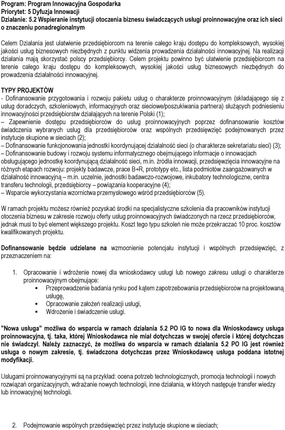 dostępu do kompleksowych, wysokiej jakości usług biznesowych niezbędnych z punktu widzenia prowadzenia działalności innowacyjnej. Na realizacji działania mają skorzystać polscy przedsiębiorcy.