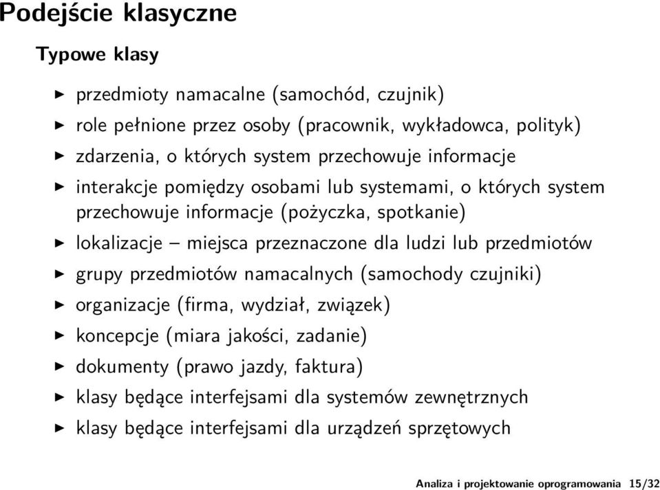 (pożyczka, spotkanie) lokalizacje miejsca przeznaczone dla ludzi lub przedmiotów grupy przedmiotów namacalnych (samochody czujniki) organizacje (firma, wydział,