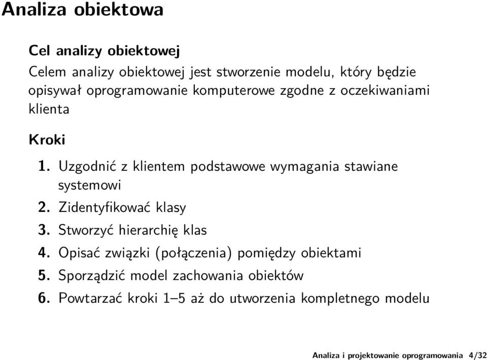 Uzgodnić z klientem podstawowe wymagania stawiane systemowi 2. Zidentyfikować klasy 3. Stworzyć hierarchię klas 4.