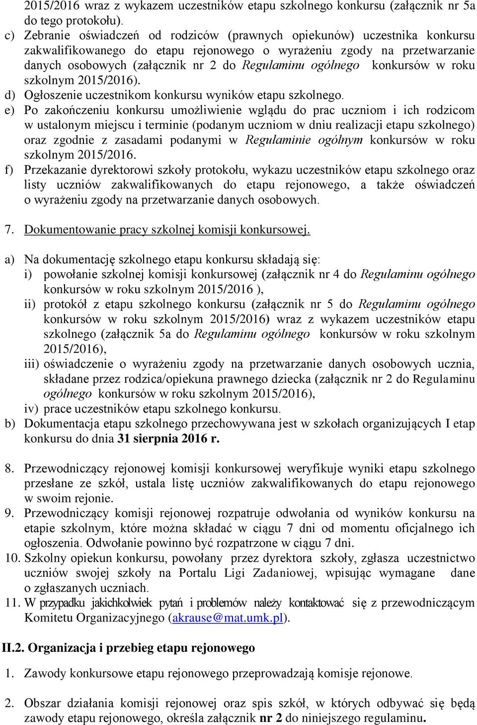 ogólnego konkursów w roku szkolnym 2015/2016). d) Ogłoszenie uczestnikom konkursu wyników etapu szkolnego.