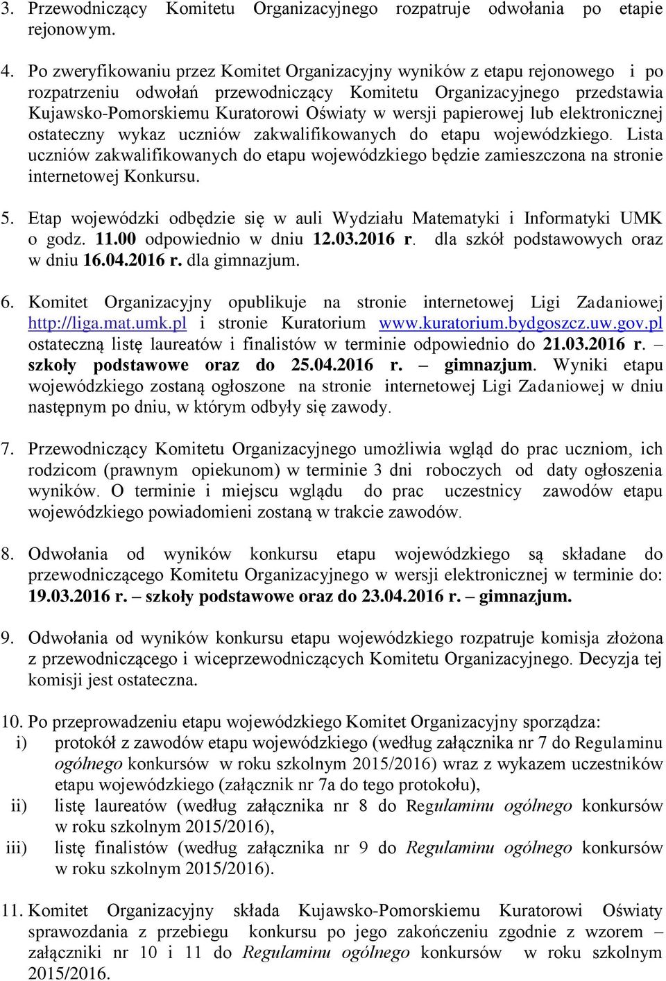 papierowej lub elektronicznej ostateczny wykaz uczniów zakwalifikowanych do etapu wojewódzkiego.