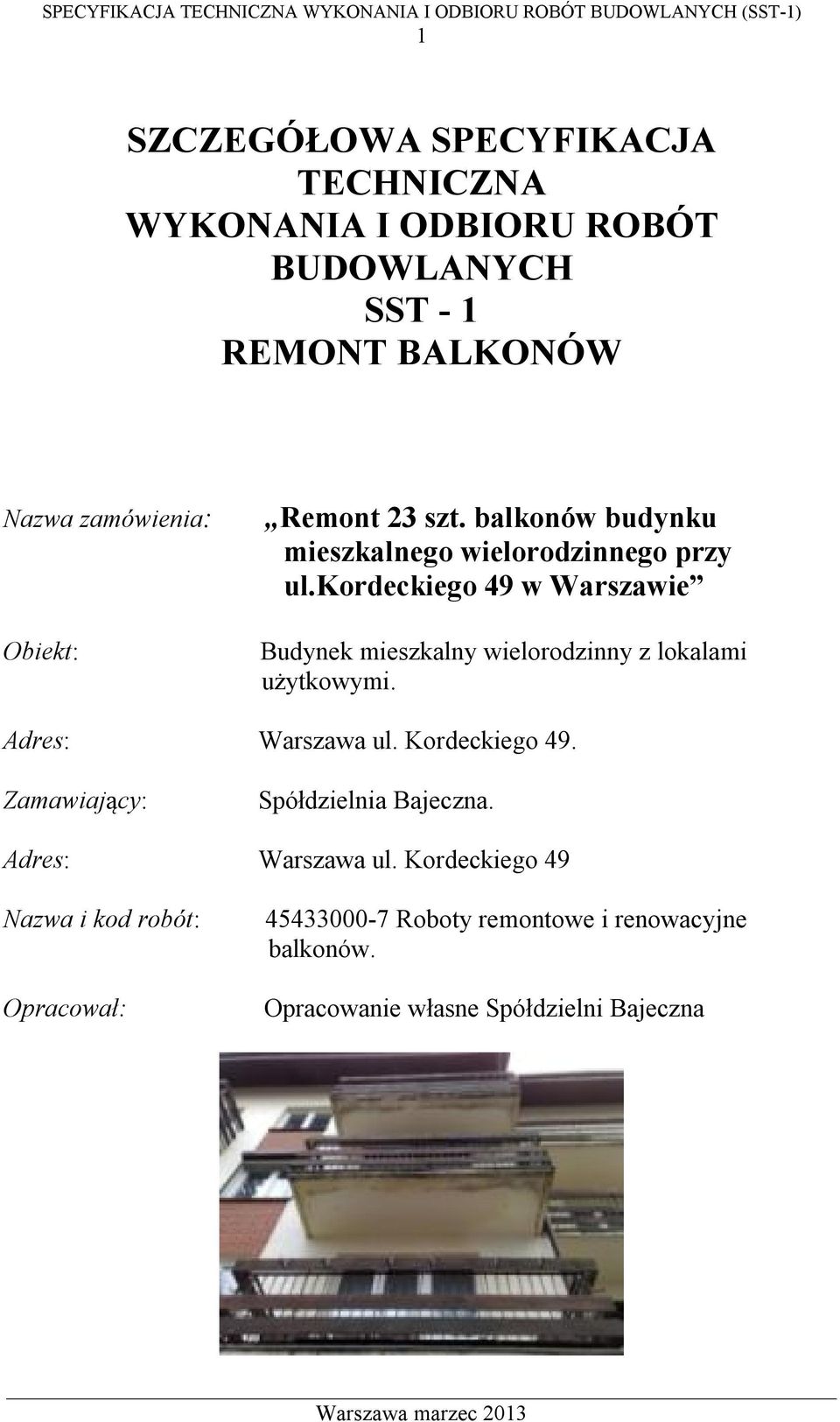 kordeckiego 49 w Warszawie Budynek mieszkalny wielorodzinny z lokalami użytkowymi. Adres: Warszawa ul. Kordeckiego 49.