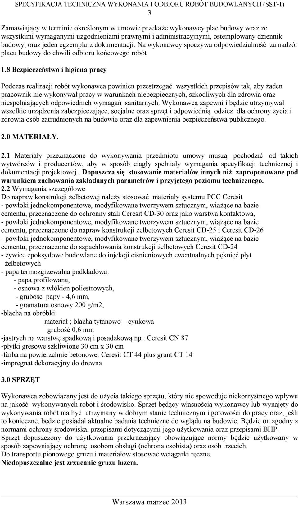 8 Bezpieczeństwo i higiena pracy Podczas realizacji robót wykonawca powinien przestrzegać wszystkich przepisów tak, aby żaden pracownik nie wykonywał pracy w warunkach niebezpiecznych, szkodliwych