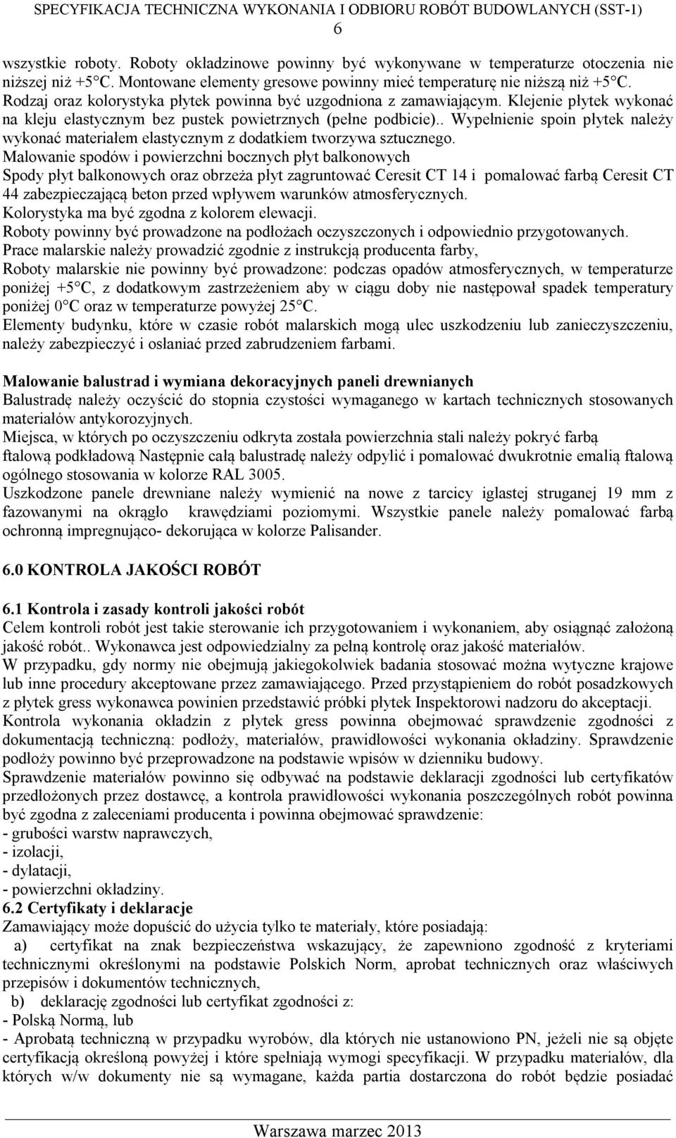 . Wypełnienie spoin płytek należy wykonać materiałem elastycznym z dodatkiem tworzywa sztucznego.