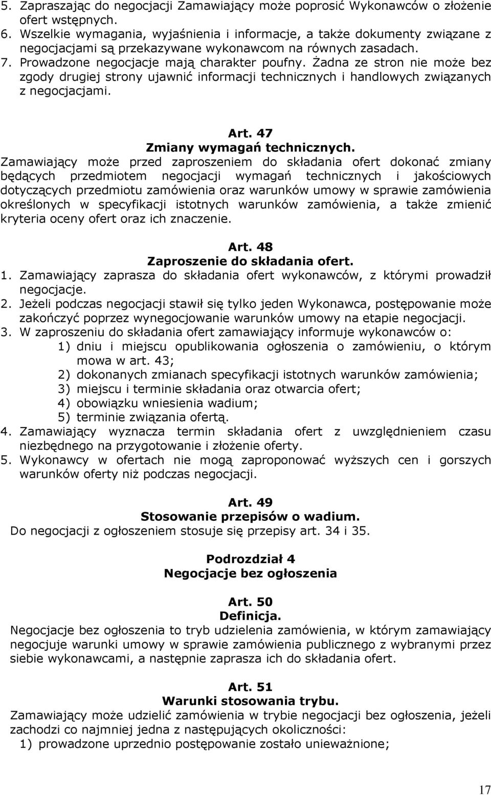 Żadna ze stron nie może bez zgody drugiej strony ujawnić informacji technicznych i handlowych związanych z negocjacjami. Art. 47 Zmiany wymagań technicznych.