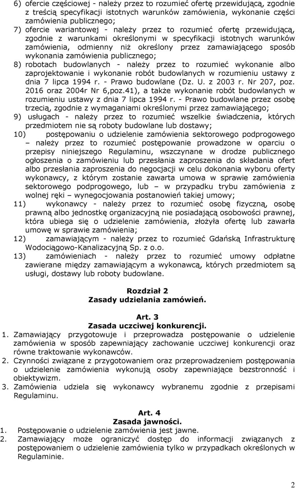 publicznego; 8) robotach budowlanych - należy przez to rozumieć wykonanie albo zaprojektowanie i wykonanie robót budowlanych w rozumieniu ustawy z dnia 7 lipca 1994 r. - Prawo budowlane (Dz. U.