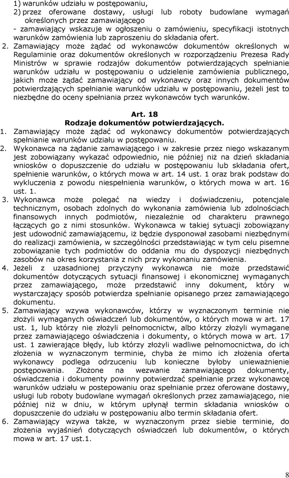 Zamawiający może żądać od wykonawców dokumentów określonych w Regulaminie oraz dokumentów określonych w rozporządzeniu Prezesa Rady Ministrów w sprawie rodzajów dokumentów potwierdzających spełnianie