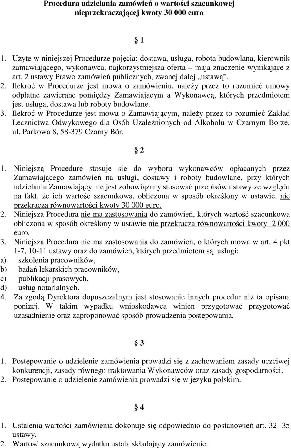 2 ustawy Prawo zamówień publicznych, zwanej dalej ustawą. 2.