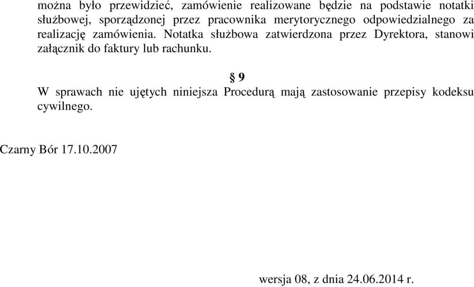 Notatka służbowa zatwierdzona przez Dyrektora, stanowi załącznik do faktury lub rachunku.