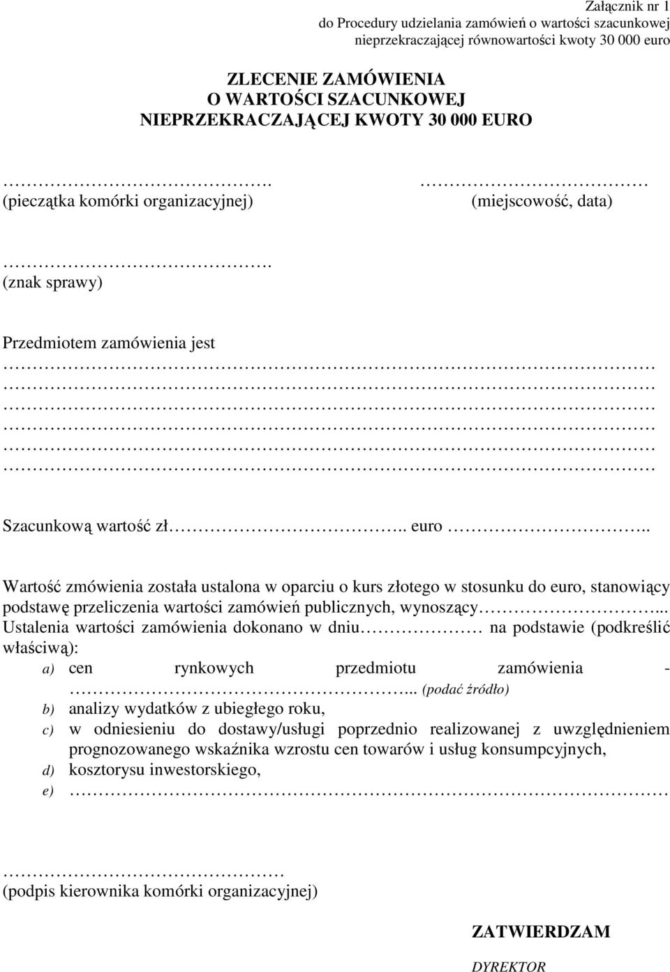 . Wartość zmówienia została ustalona w oparciu o kurs złotego w stosunku do euro, stanowiący podstawę przeliczenia wartości zamówień publicznych, wynoszący.