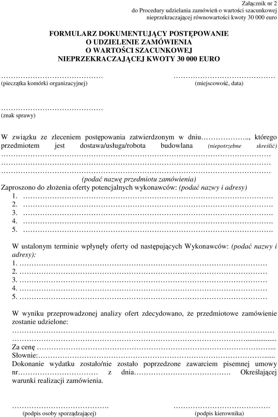 ., którego przedmiotem jest dostawa/usługa/robota budowlana (niepotrzebne skreślić) (podać nazwę przedmiotu zamówienia) Zaproszono do złożenia oferty potencjalnych wykonawców: (podać nazwy i adresy) 1.