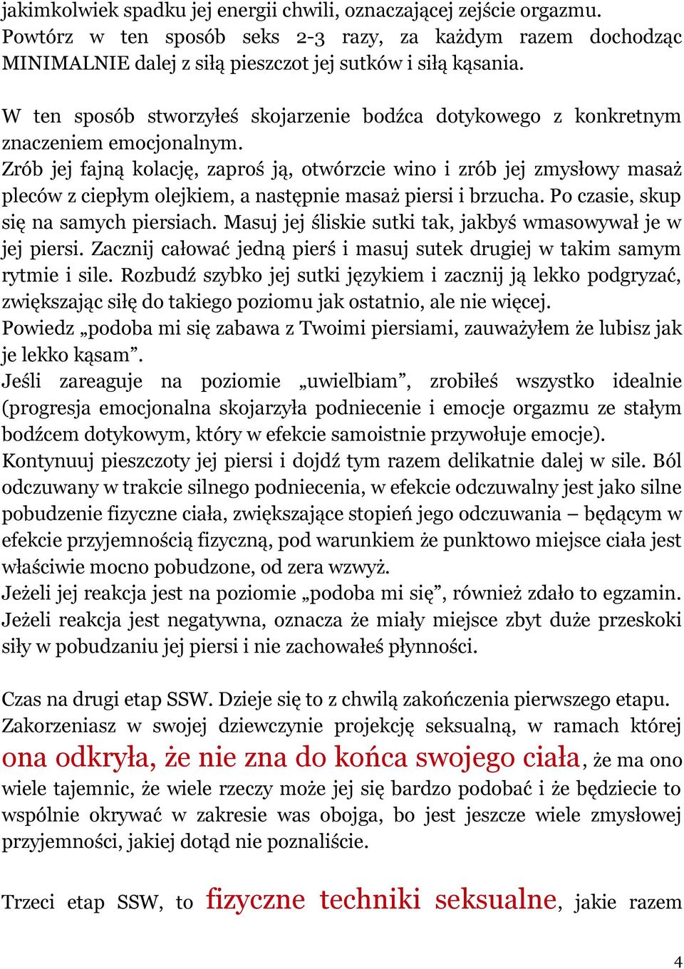 Zrób jej fajną kolację, zaproś ją, otwórzcie wino i zrób jej zmysłowy masaż pleców z ciepłym olejkiem, a następnie masaż piersi i brzucha. Po czasie, skup się na samych piersiach.