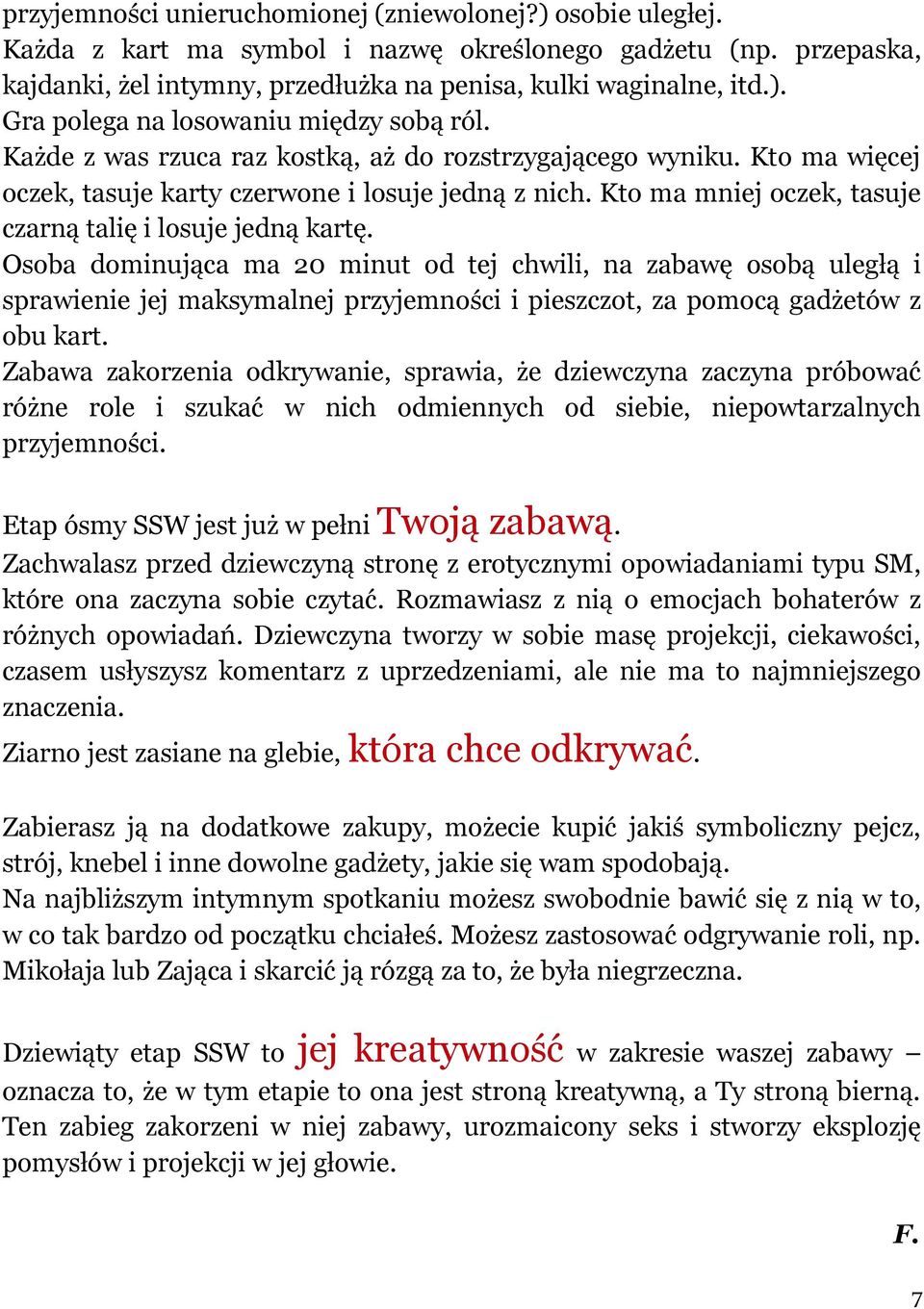 Osoba dominująca ma 20 minut od tej chwili, na zabawę osobą uległą i sprawienie jej maksymalnej przyjemności i pieszczot, za pomocą gadżetów z obu kart.